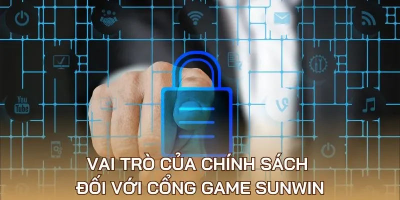Vai trò của chính sách đối với cổng game Sunwin 